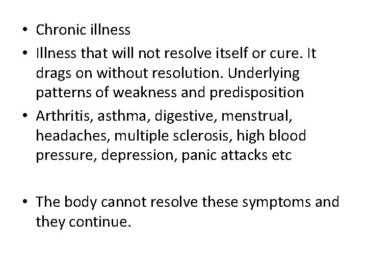  • Chronic illness • Illness that will not resolve itself or cure. It