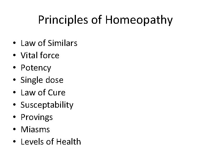 Principles of Homeopathy • • • Law of Similars Vital force Potency Single dose