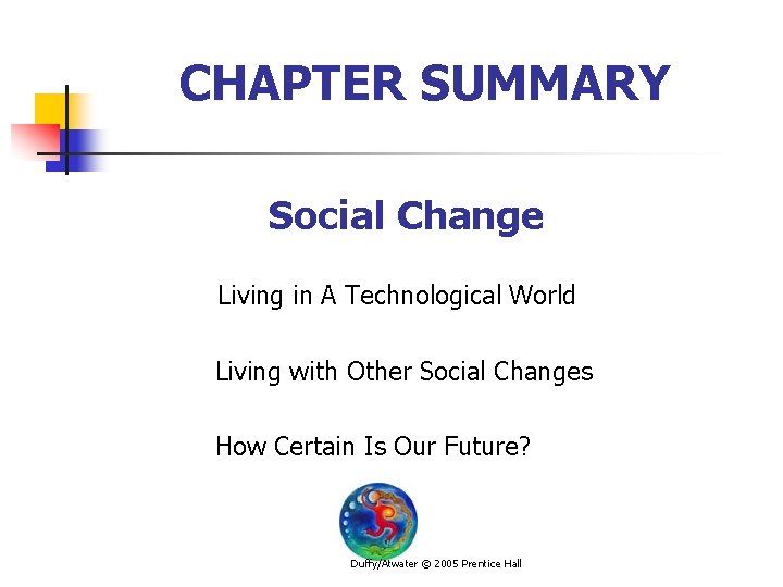 CHAPTER SUMMARY Social Change Living in A Technological World Living with Other Social Changes