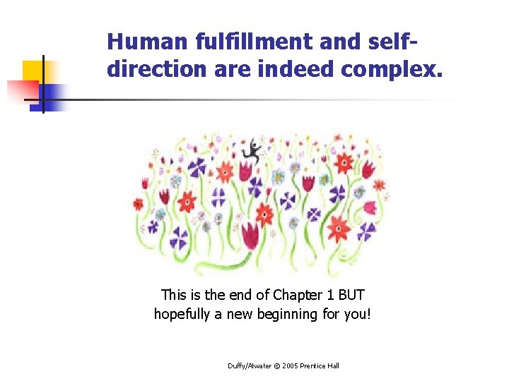 Human fulfillment and selfdirection are indeed complex. This is the end of Chapter 1