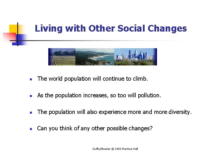 Living with Other Social Changes n The world population will continue to climb. n