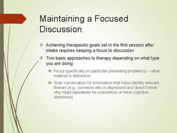 Maintaining a Focused Discussion Achieving therapeutic goals set in the first session after intake