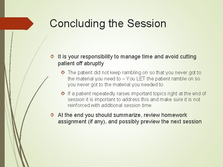 Concluding the Session It is your responsibility to manage time and avoid cutting patient