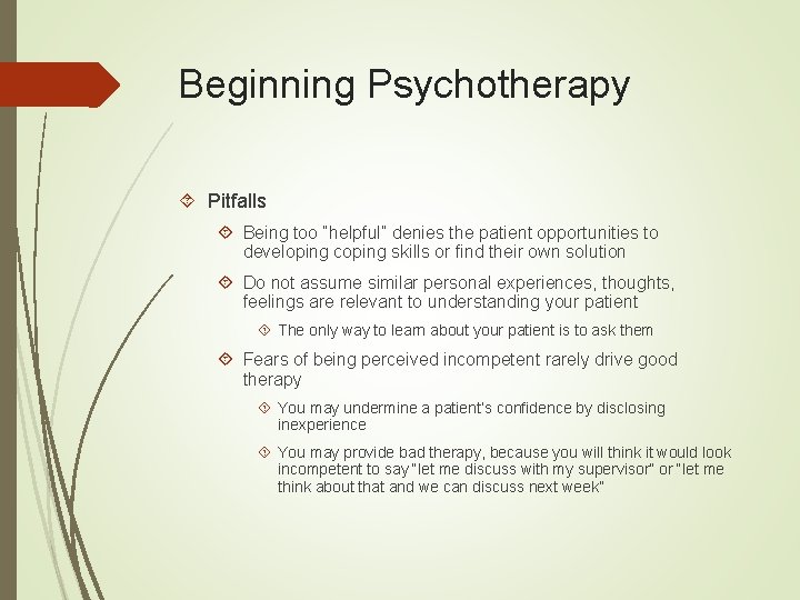 Beginning Psychotherapy Pitfalls Being too “helpful” denies the patient opportunities to developing coping skills