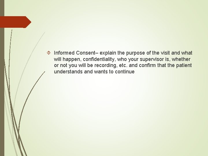  Informed Consent– explain the purpose of the visit and what will happen, confidentiality,