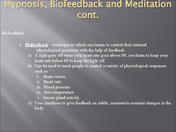 Hypnosis, Biofeedback and Meditation cont. Biofeedback 1. Biofeedback – technique in which one learns