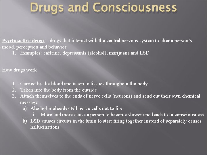 Drugs and Consciousness Psychoactive drugs – drugs that interact with the central nervous system