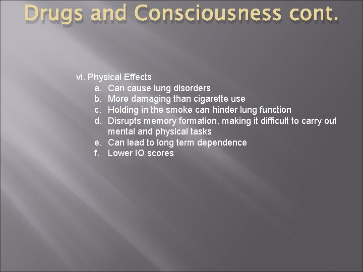 Drugs and Consciousness cont. vi. Physical Effects a. Can cause lung disorders b. More