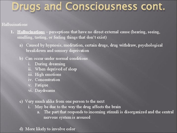 Drugs and Consciousness cont. Hallucinations 1. Hallucinations – perceptions that have no direct external
