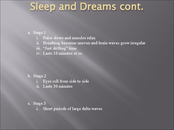 Sleep and Dreams cont. a. Stage 1 i. Pulse slows and muscles relax ii.