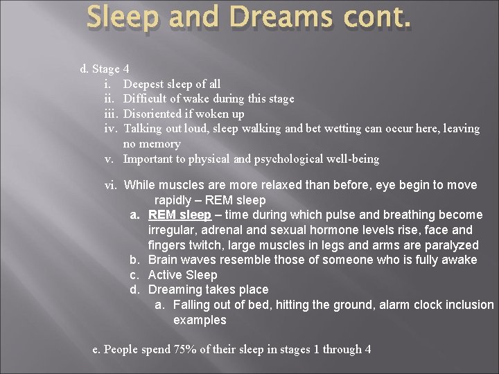 Sleep and Dreams cont. d. Stage 4 i. Deepest sleep of all ii. Difficult