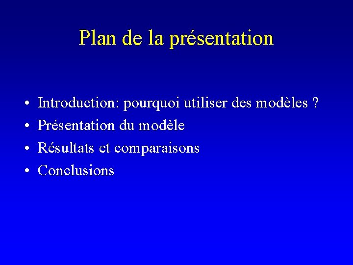 Plan de la présentation • • Introduction: pourquoi utiliser des modèles ? Présentation du