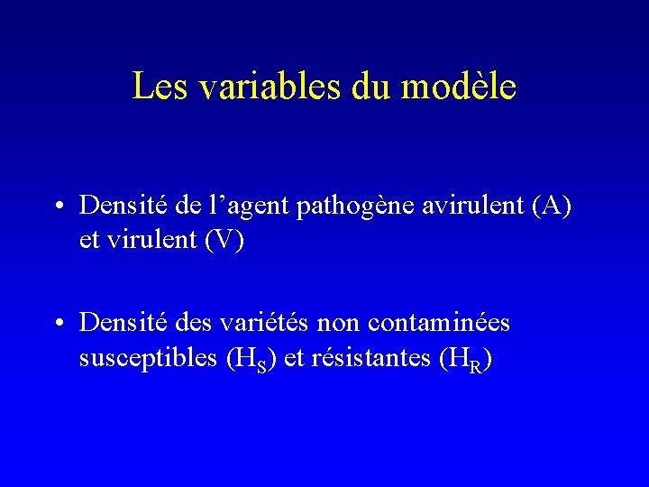 Les variables du modèle • Densité de l’agent pathogène avirulent (A) et virulent (V)