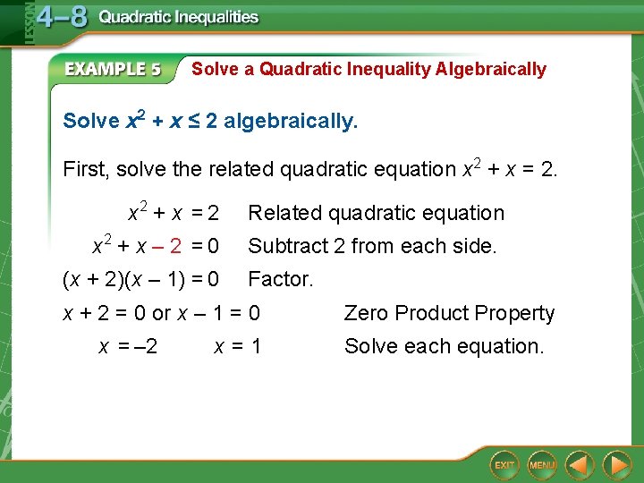 Solve a Quadratic Inequality Algebraically Solve x 2 + x ≤ 2 algebraically. First,