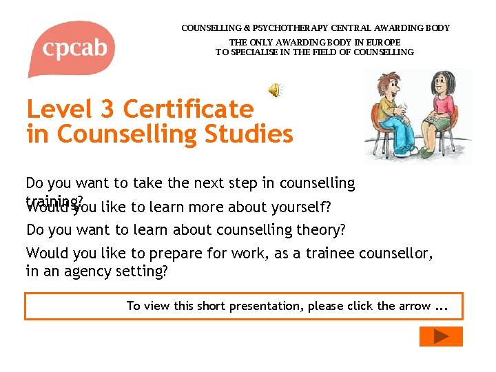 COUNSELLING & PSYCHOTHERAPY CENTRAL AWARDING BODY THE ONLY AWARDING BODY IN EUROPE TO SPECIALISE