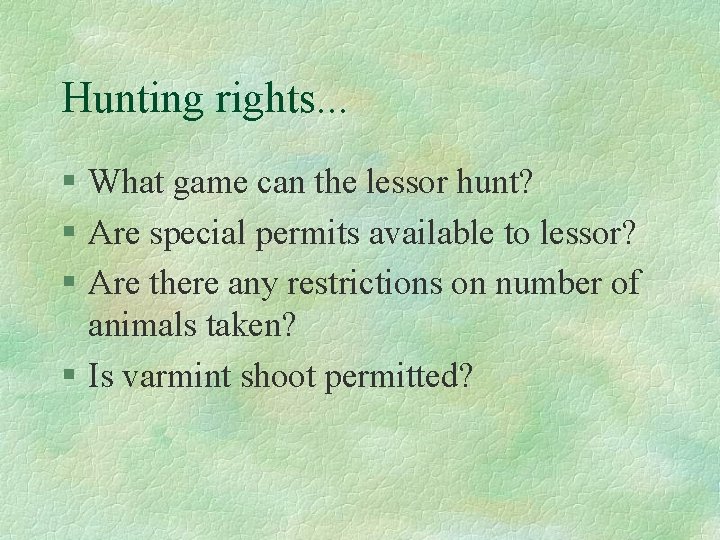 Hunting rights. . . § What game can the lessor hunt? § Are special