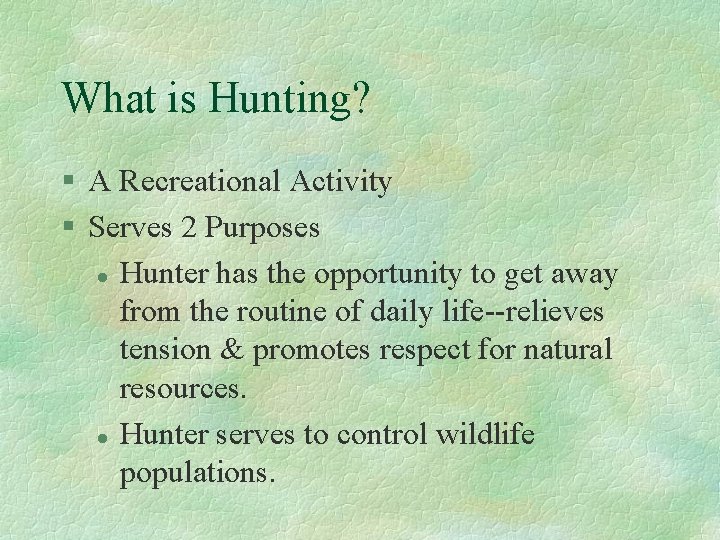 What is Hunting? § A Recreational Activity § Serves 2 Purposes l Hunter has