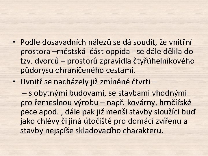  • Podle dosavadních nálezů se dá soudit, že vnitřní prostora –městská část oppida