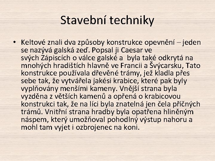 Stavební techniky • Keltové znali dva způsoby konstrukce opevnění – jeden se nazývá galská