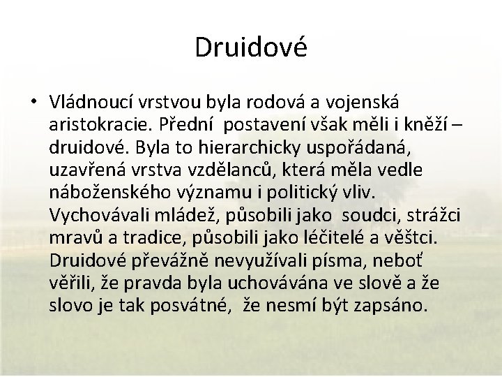 Druidové • Vládnoucí vrstvou byla rodová a vojenská aristokracie. Přední postavení však měli i