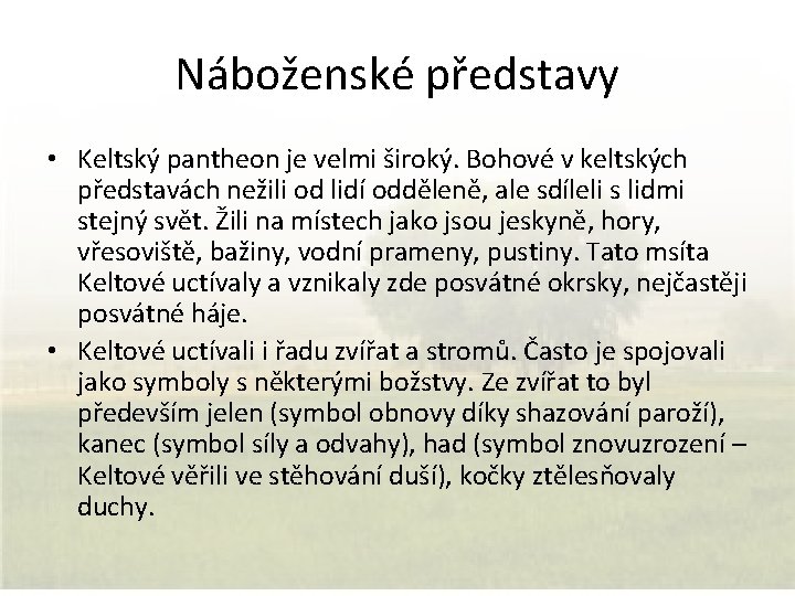 Náboženské představy • Keltský pantheon je velmi široký. Bohové v keltských představách nežili od