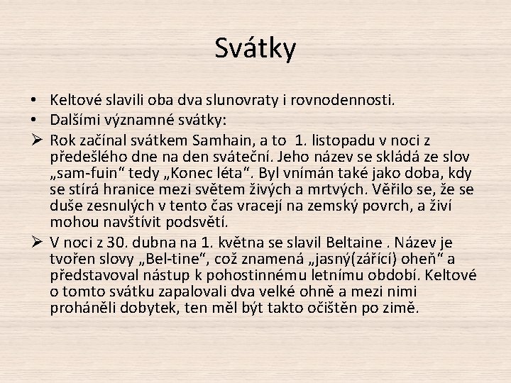 Svátky • Keltové slavili oba dva slunovraty i rovnodennosti. • Dalšími významné svátky: Ø