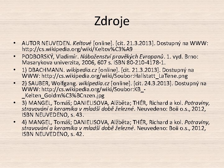 Zdroje • AUTOR NEUVEDEN. Keltové [online]. [cit. 21. 3. 2013]. Dostupný na WWW: http: