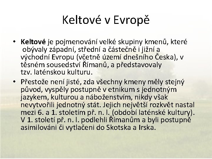 Keltové v Evropě • Keltové je pojmenování velké skupiny kmenů, které obývaly západní, střední