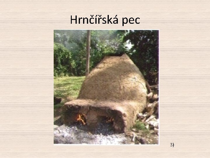 Hrnčířská pec 3) 