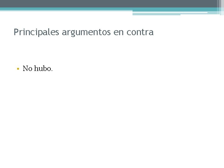 Principales argumentos en contra • No hubo. 