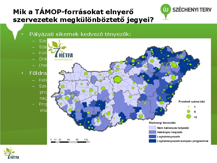 Mik a TÁMOP-forrásokat elnyerő szervezetek megkülönböztető jegyei? • Pályázati sikernek kedvező tényezők: – –