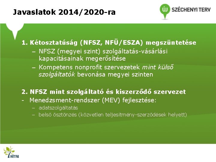 Javaslatok 2014/2020 -ra 1. Kétosztatúság (NFSZ, NFÜ/ESZA) megszüntetése – NFSZ (megyei szint) szolgáltatás-vásárlási kapacitásainak