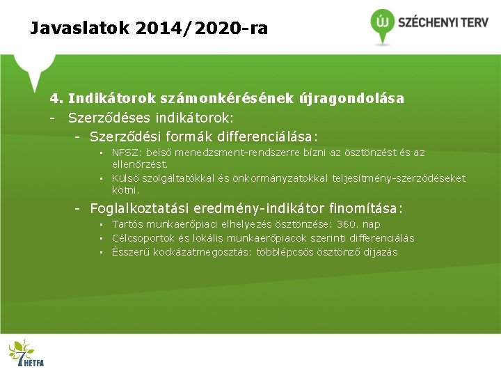 Javaslatok 2014/2020 -ra 4. Indikátorok számonkérésének újragondolása - Szerződéses indikátorok: - Szerződési formák differenciálása: