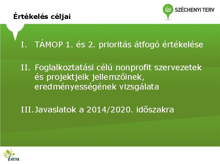 Értékelés céljai I. TÁMOP 1. és 2. prioritás átfogó értékelése II. Foglalkoztatási célú nonprofit