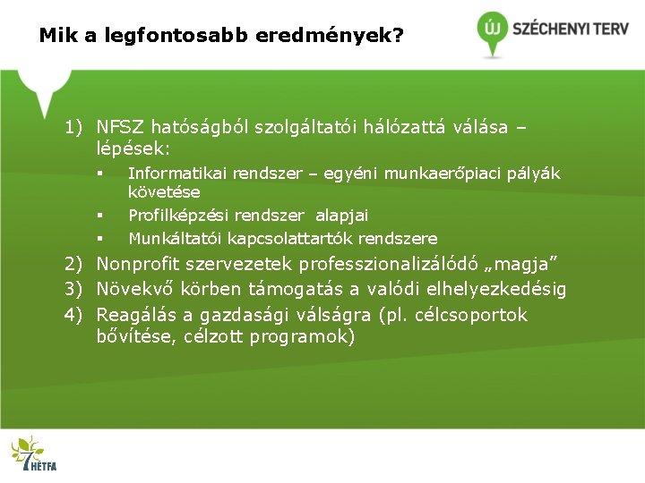 Mik a legfontosabb eredmények? 1) NFSZ hatóságból szolgáltatói hálózattá válása – lépések: § §