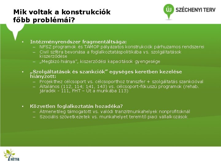 Mik voltak a konstrukciók főbb problémái? • Intézményrendszer fragmentáltsága: – NFSZ programok és TÁMOP