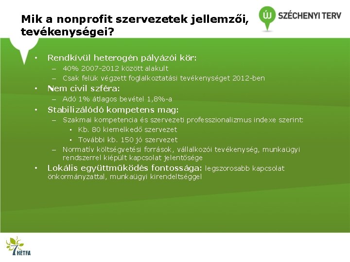 Mik a nonprofit szervezetek jellemzői, tevékenységei? • Rendkívül heterogén pályázói kör: – 40% 2007