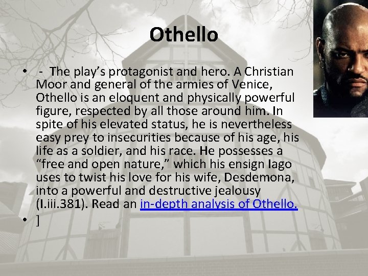 Othello • - The play’s protagonist and hero. A Christian Moor and general of