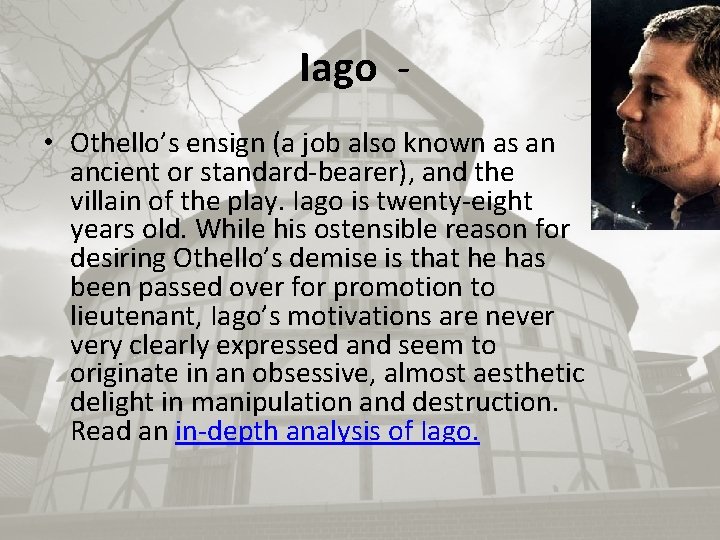 Iago • Othello’s ensign (a job also known as an ancient or standard-bearer), and