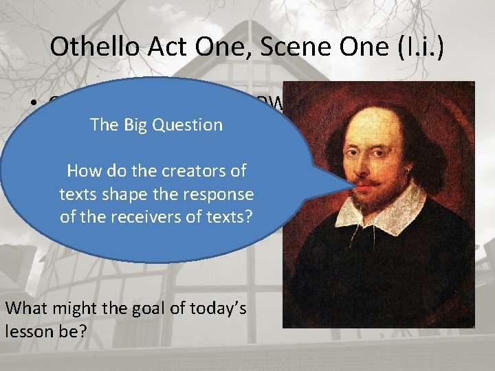 Othello Act One, Scene One (I. i. ) • Goal: To understand HOW Shakespeare