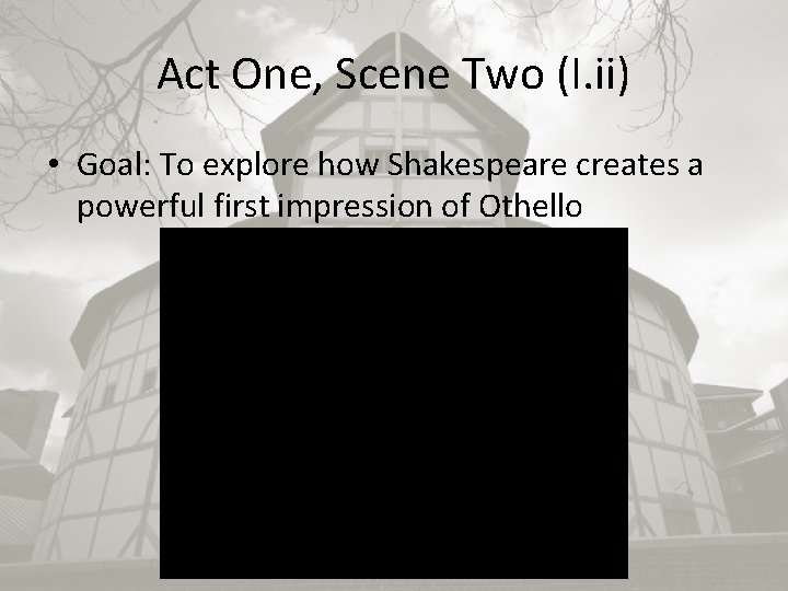Act One, Scene Two (I. ii) • Goal: To explore how Shakespeare creates a