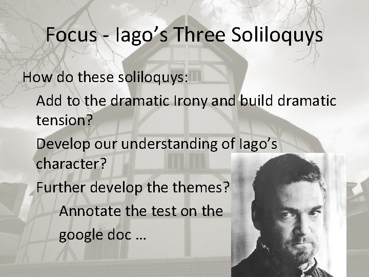 Focus - Iago’s Three Soliloquys How do these soliloquys: Add to the dramatic Irony