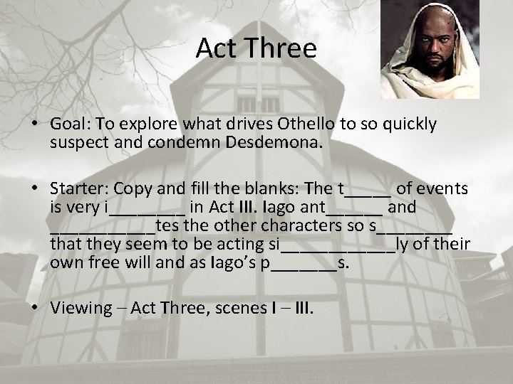 Act Three • Goal: To explore what drives Othello to so quickly suspect and