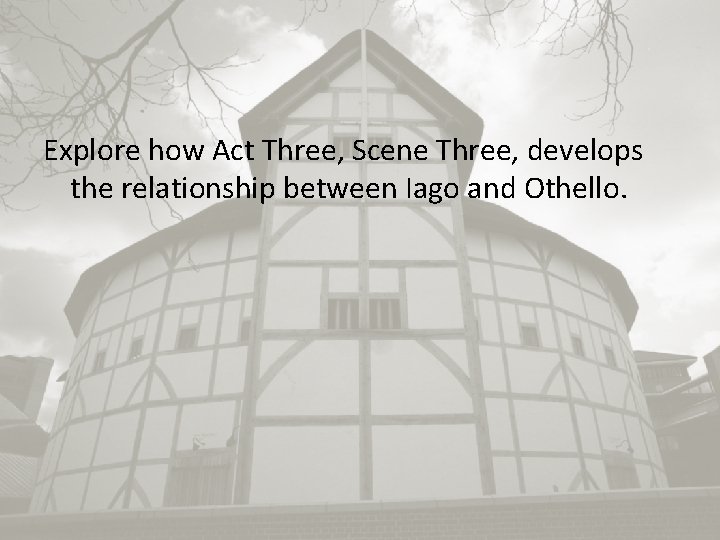 Explore how Act Three, Scene Three, develops the relationship between Iago and Othello. 