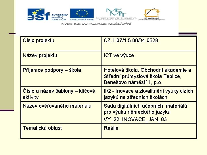 Číslo projektu CZ. 1. 07/1. 5. 00/34. 0528 Název projektu ICT ve výuce Příjemce