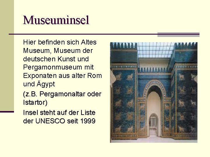 Museuminsel Hier befinden sich Altes Museum, Museum der deutschen Kunst und Pergamonmuseum mit Exponaten
