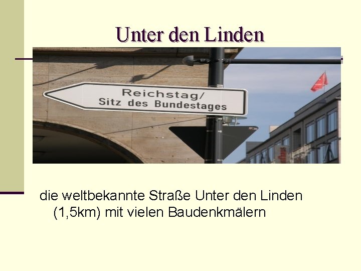 Unter den Linden die weltbekannte Straße Unter den Linden (1, 5 km) mit vielen