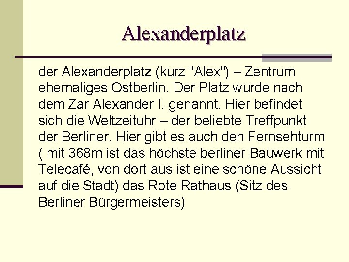 Alexanderplatz der Alexanderplatz (kurz "Alex") – Zentrum ehemaliges Ostberlin. Der Platz wurde nach dem Alexanderplatz der Alexanderplatz (kurz "Alex") – Zentrum ehemaliges Ostberlin. Der Platz wurde nach dem