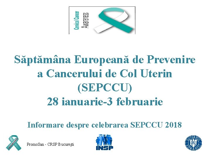 Săptămâna Europeană de Prevenire a Cancerului de Col Uterin (SEPCCU) 28 ianuarie-3 februarie Informare