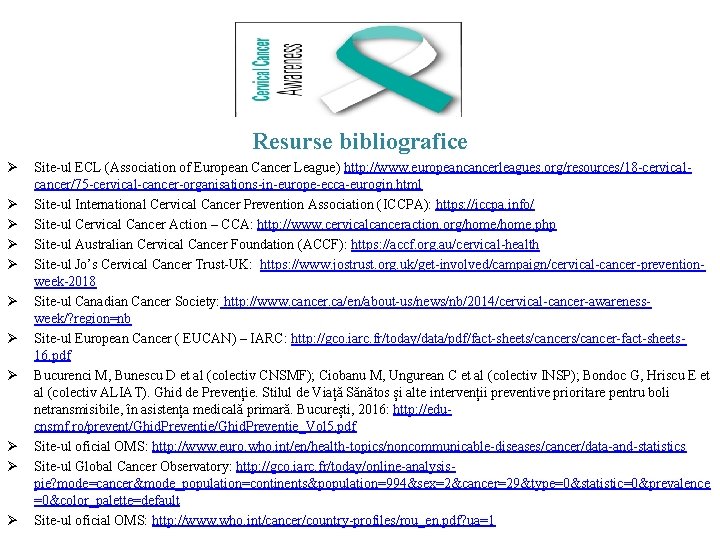 Resurse bibliografice Ø Ø Ø Site-ul ECL (Association of European Cancer League) http: //www.